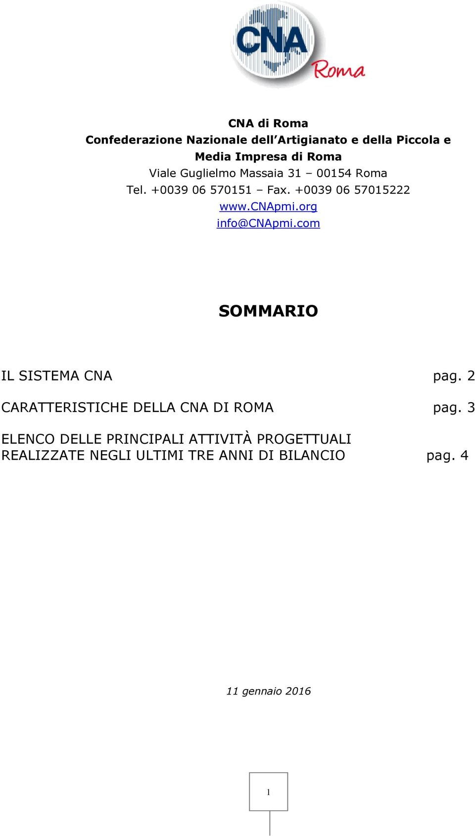 org info@cnapmi.com SOMMARIO IL SISTEMA CNA pag. 2 CARATTERISTICHE DELLA CNA DI ROMA pag.