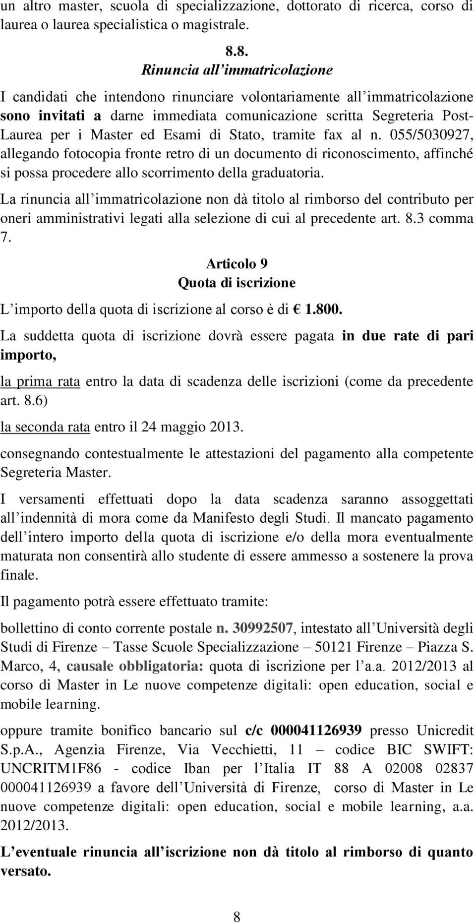 ed Esami di Stato, tramite fax al n. 055/5030927, allegando fotocopia fronte retro di un documento di riconoscimento, affinché si possa procedere allo scorrimento della graduatoria.