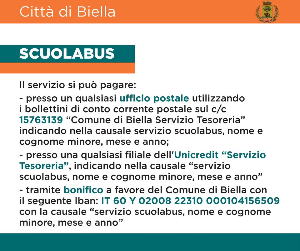 filiale dell'unicredit Servizio Tesoreria, indicando nella causale servizio scuolabus, nome e cognome minore, mese e anno - tramite bonifico a