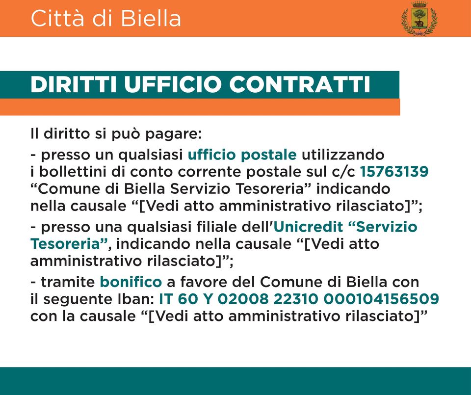 una qualsiasi filiale dell'unicredit Servizio Tesoreria, indicando nella causale [Vedi atto amministrativo rilasciato] ; - tramite