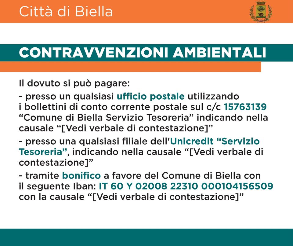 presso una qualsiasi filiale dell'unicredit Servizio Tesoreria, indicando nella causale [Vedi verbale di contestazione] - tramite