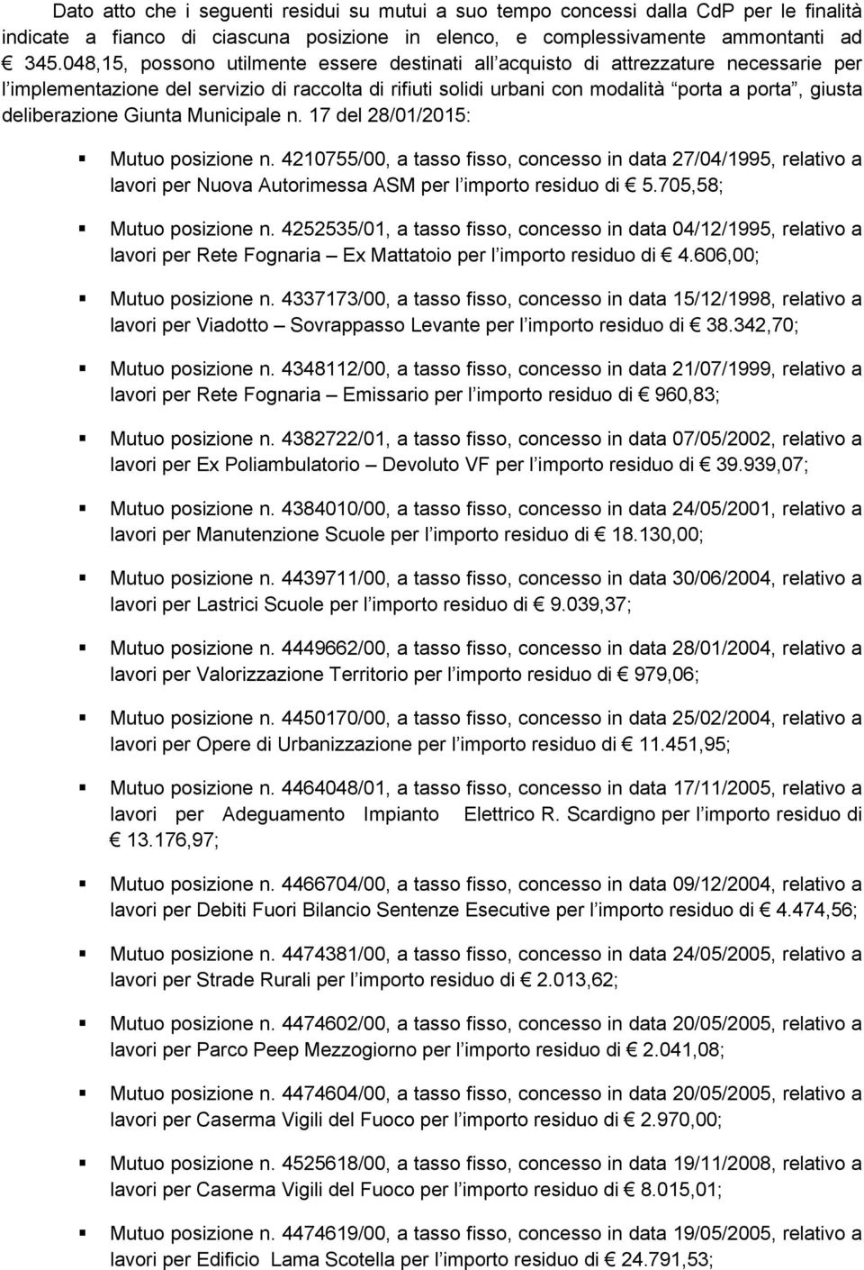 deliberazione Giunta Municipale n. 17 del 28/01/2015: Mutuo posizione n. 4210755/00, a tasso fisso, concesso in data 27/04/1995, relativo a lavori per Nuova Autorimessa ASM per l importo residuo di 5.