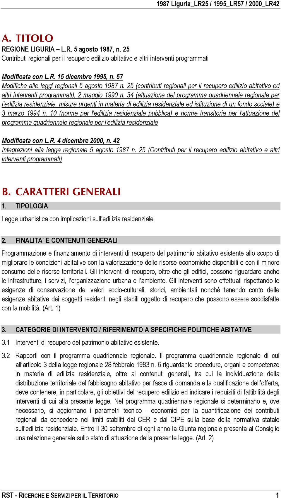 34 (attuazione del programma quadriennale regionale per l edilizia residenziale, misure urgenti in materia di edilizia residenziale ed istituzione di un fondo sociale) e 3 marzo 1994 n.