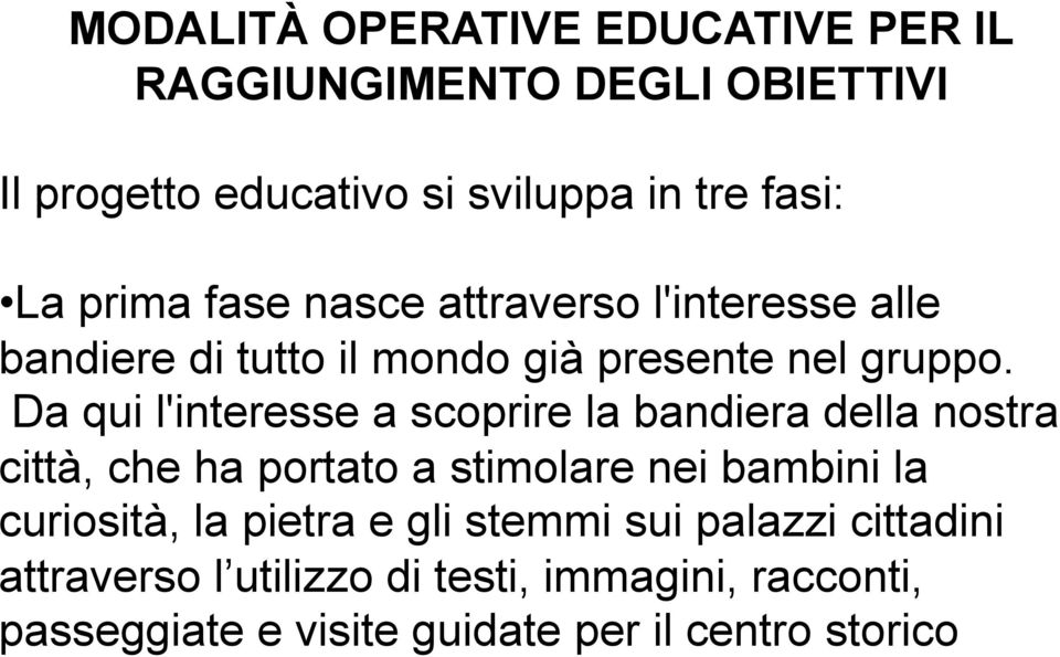 Da qui l'interesse a scoprire la bandiera della nostra città, che ha portato a stimolare nei bambini la curiosità, la