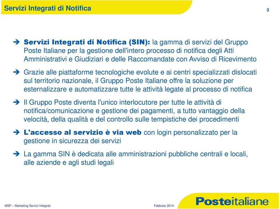 soluzione per esternalizzare e automatizzare tutte le attività legate al processo di notifica Il Gruppo Poste diventa l'unico interlocutore per tutte le attività di notifica/comunicazione e gestione