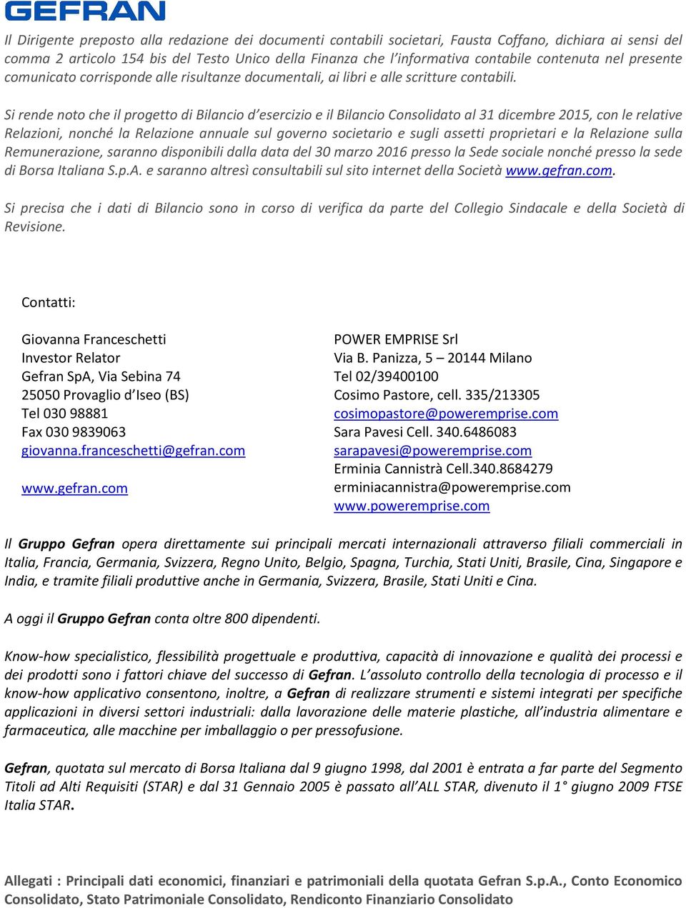 Si rende noto che il progetto di Bilancio d esercizio e il Bilancio Consolidato al 31 dicembre 2015, con le relative Relazioni, nonché la Relazione annuale sul governo societario e sugli assetti