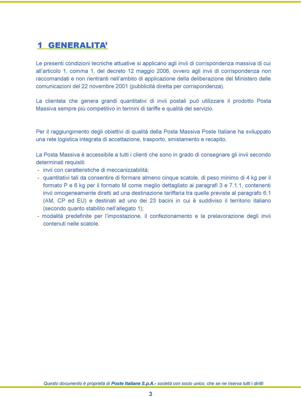 La clientela che genera grandi quantitativi di invii postali può utilizzare il prodotto Posta Massiva sempre più competitivo in termini di tariffe e qualità del servizio.