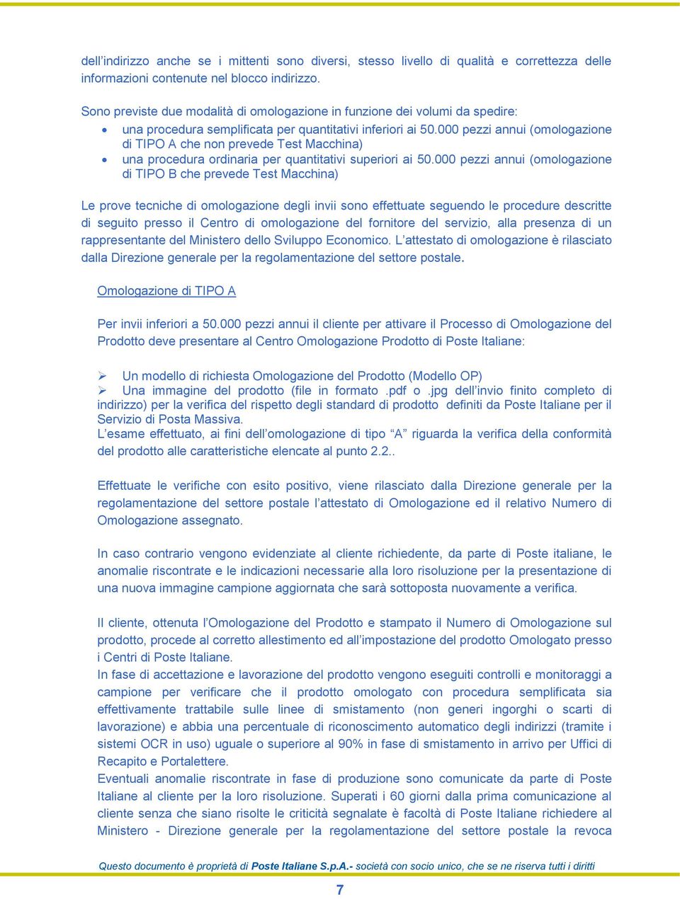 000 pezzi annui (omologazione di TIPO A che non prevede Test Macchina) una procedura ordinaria per quantitativi superiori ai 50.