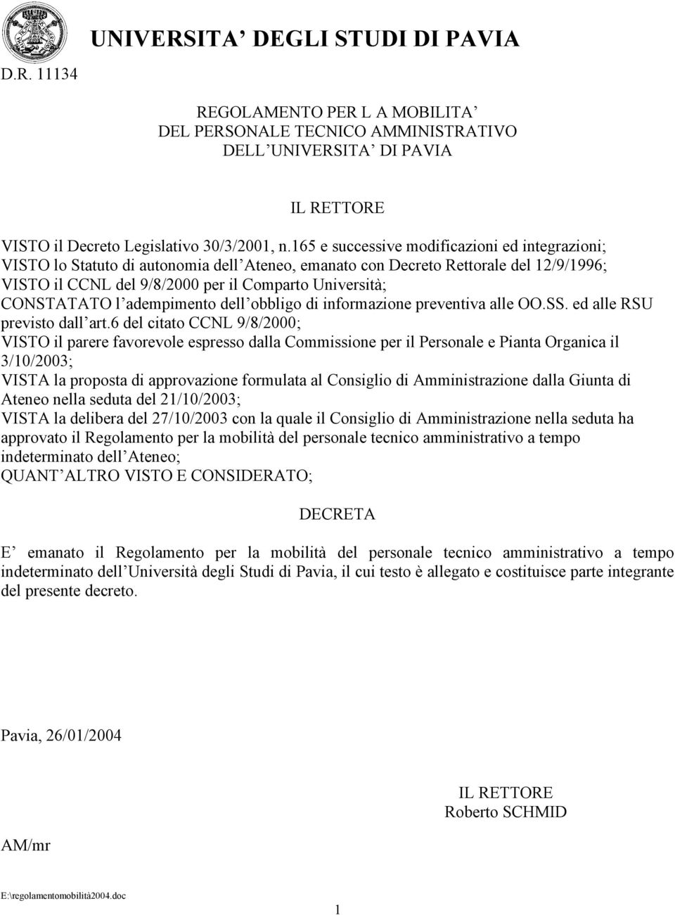 CONSTATATO l adempimento dell obbligo di informazione preventiva alle OO.SS. ed alle RSU previsto dall art.