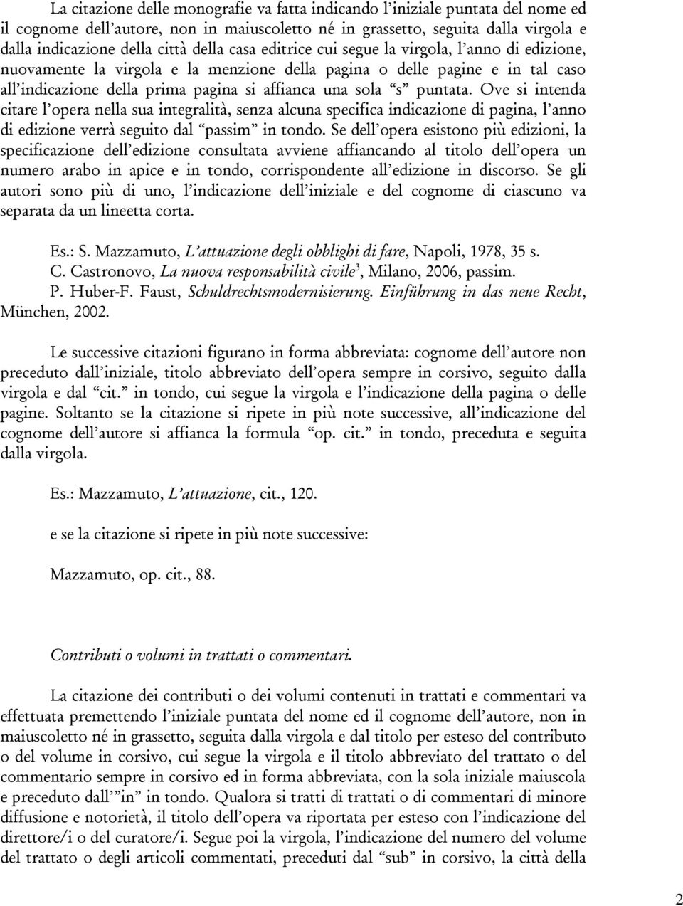 puntata. Ove si intenda citare l opera nella sua integralità, senza alcuna specifica indicazione di pagina, l anno di edizione verrà seguito dal passim in tondo.