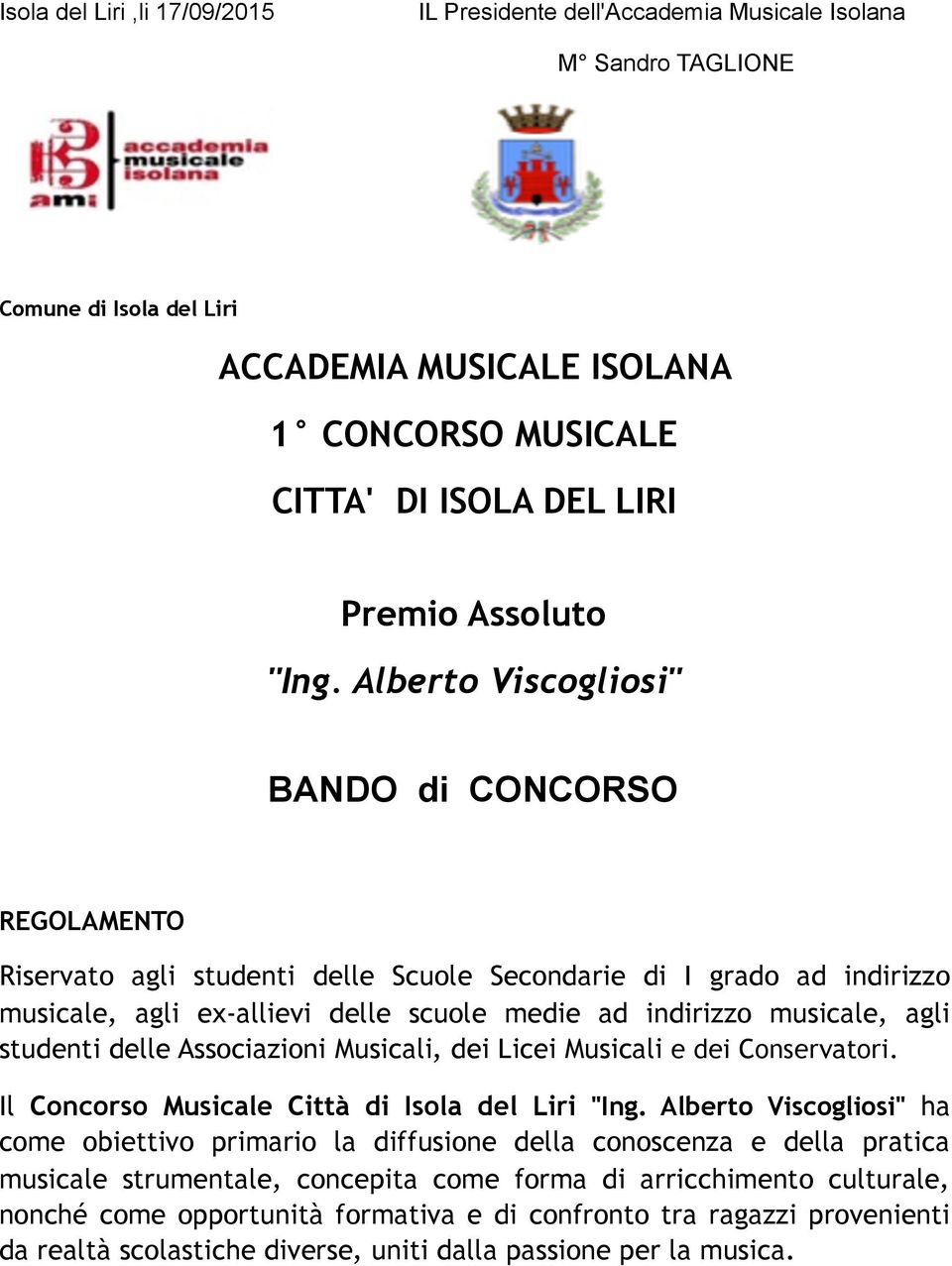 Alberto Viscogliosi" BANDO di CONCORSO REGOLAMENTO Riservato agli studenti delle Scuole Secondarie di I grado ad indirizzo musicale, agli ex-allievi delle scuole medie ad indirizzo musicale, agli