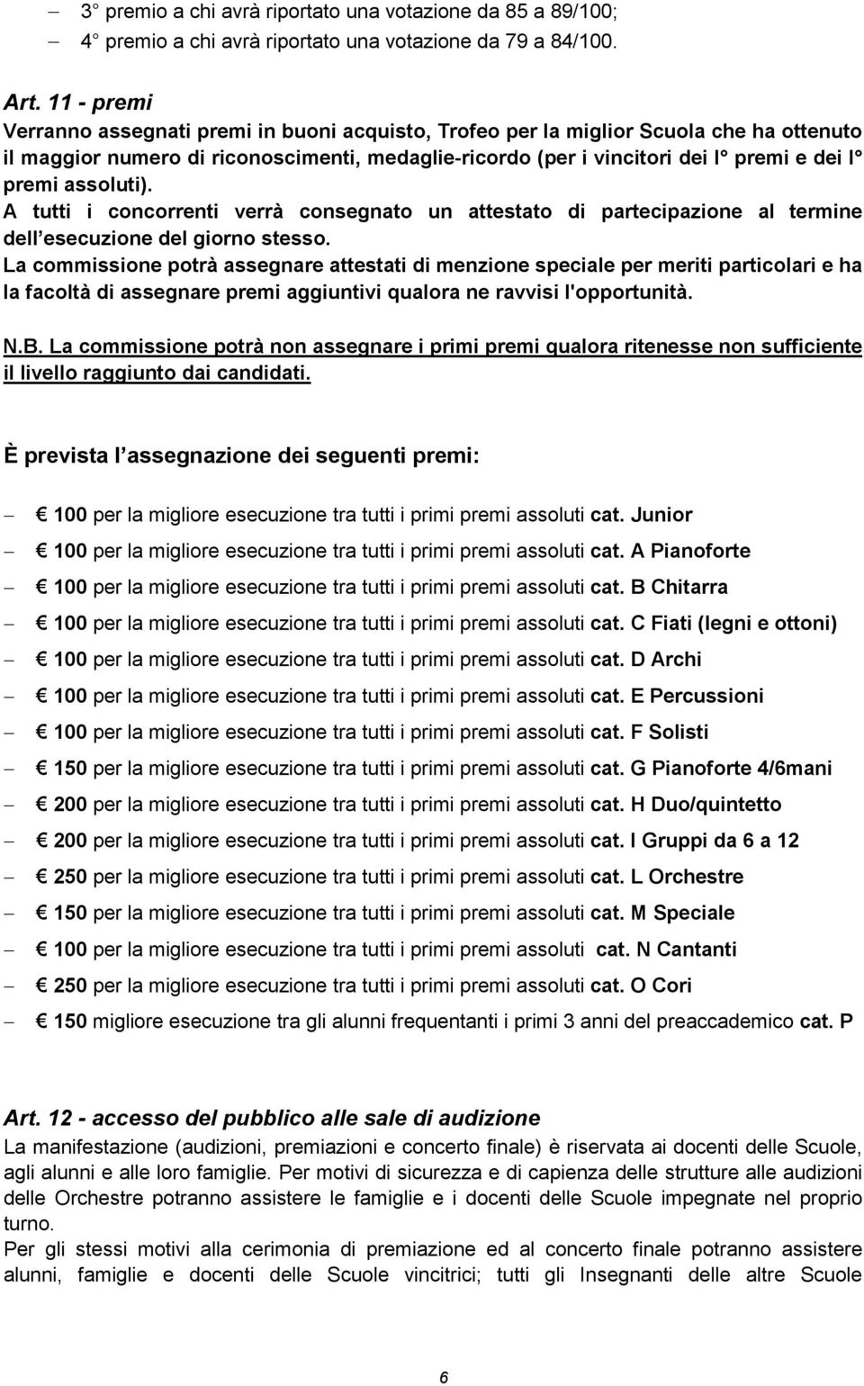 assoluti). A tutti i concorrenti verrà consegnato un attestato di partecipazione al termine dell esecuzione del giorno stesso.