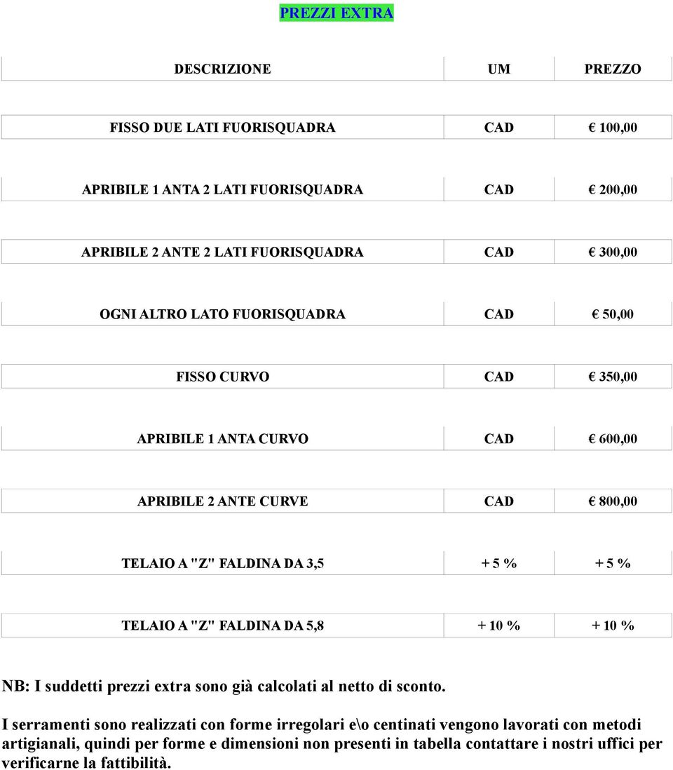 5 % TELAIO A "Z" FALDINA DA 5,8 + 10 % + 10 % NB: I suddetti prezzi extra sono già calcolati al netto di sconto.