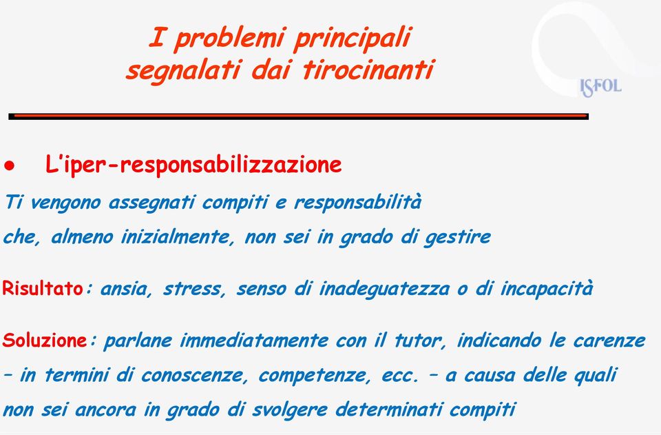 inadeguatezza o di incapacità Soluzione: parlane immediatamente con il tutor, indicando le carenze in