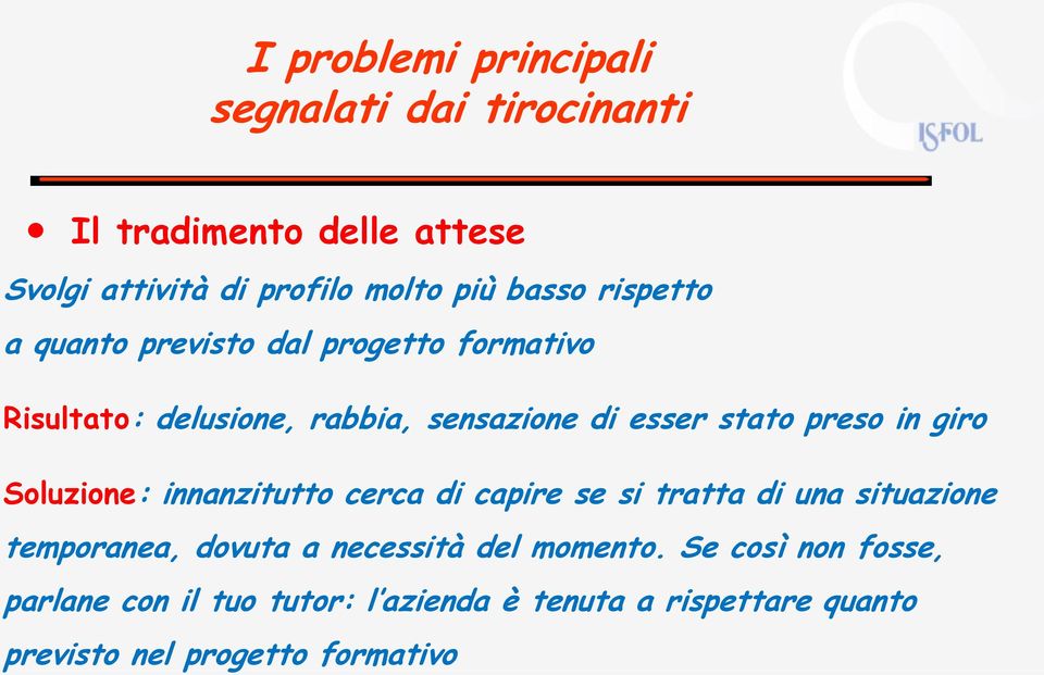 preso in giro Soluzione: innanzitutto cerca di capire se si tratta di una situazione temporanea, dovuta a necessità