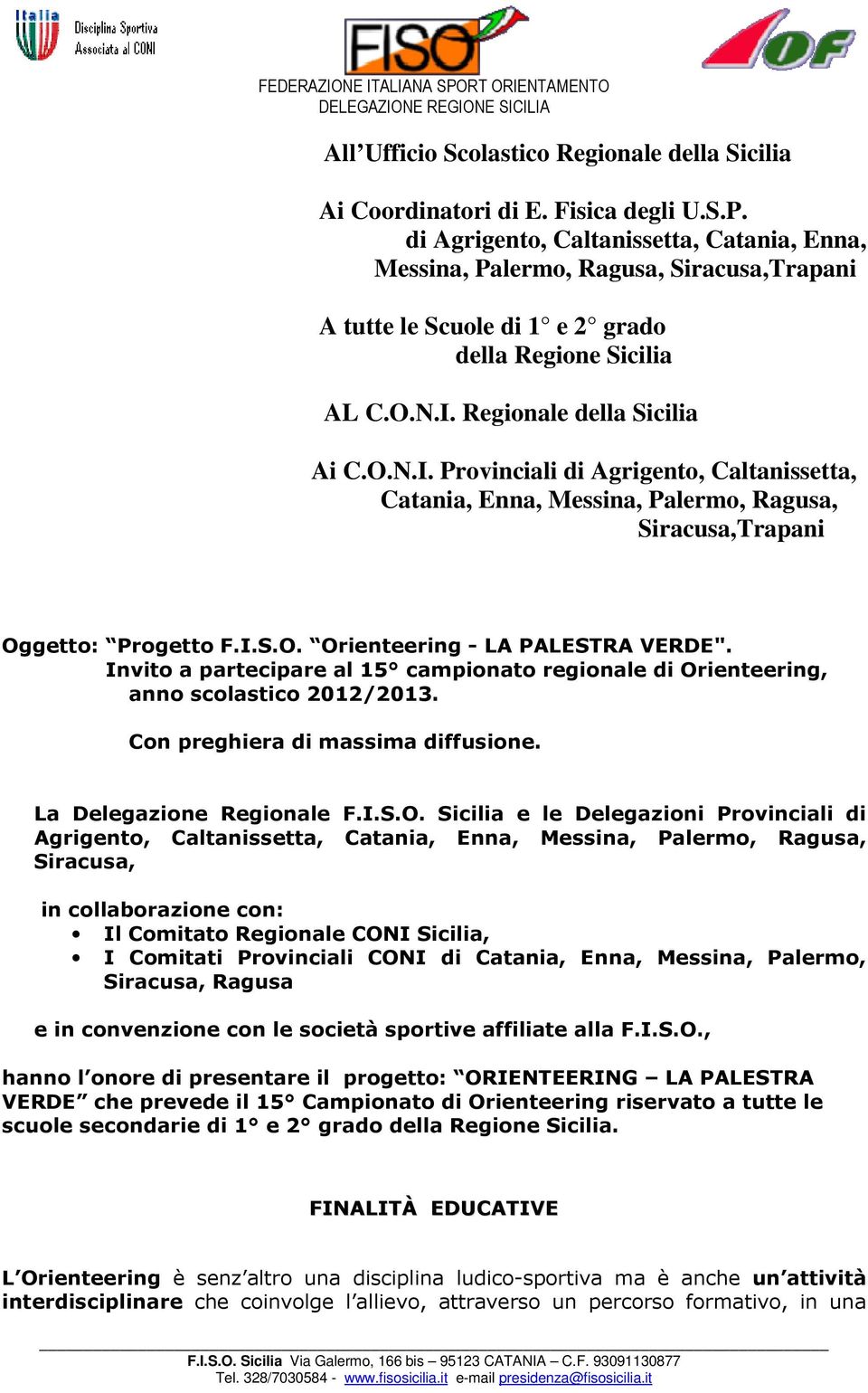 Regionale della Sicilia Ai C.O.N.I. Provinciali di Agrigento, Caltanissetta, Catania, Enna, Messina, Palermo, Ragusa, Siracusa,Trapani Oggetto: Progetto F.I.S.O. Orienteering - LA PALESTRA VERDE".