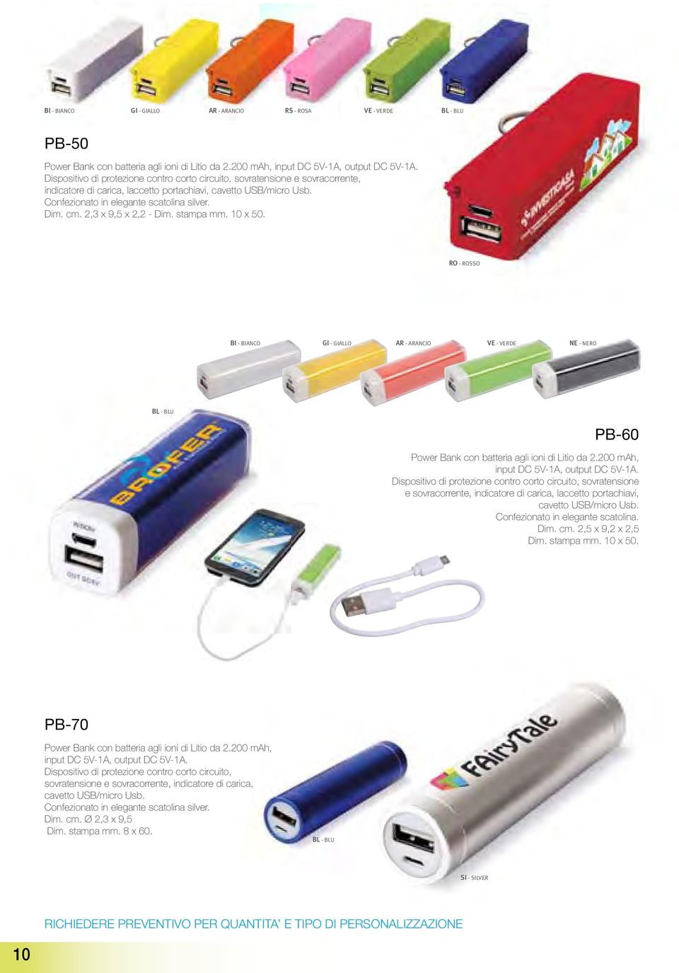 2,3 x 9,5 x 2,2 - Dim. stampa mm. 10 x 50. RO - ROSSO BI - BIANCO GI - GIALLO AR - ARANCIO VE - VERDE NE - NERO BL - BLU PB-60 Power Bank con batteria agli ioni di Litio da 2.