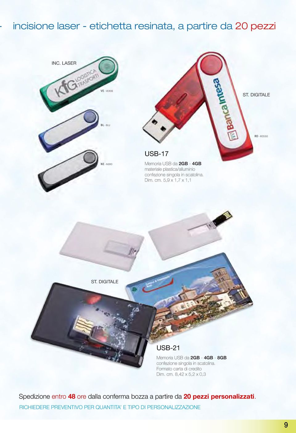 Dim. cm. 5,9 x 1,7 x 1,1 ST. DIGITALE USB-21 Memoria USB da 2GB - 4GB - 8GB confezione singola in scatolina.