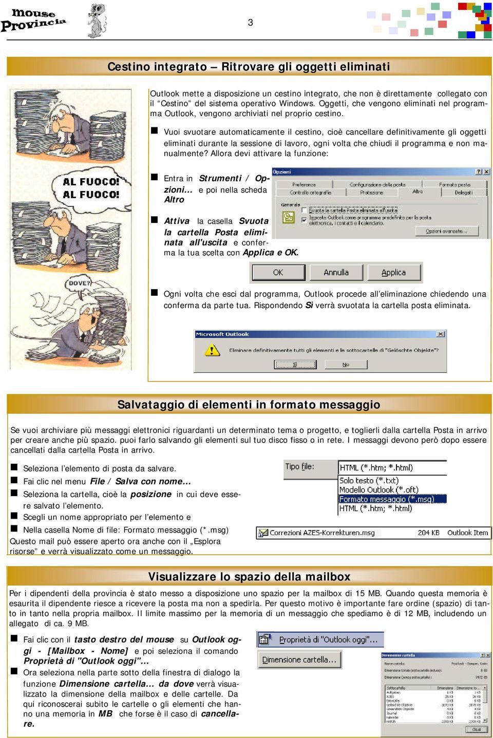 Vuoi svuotare automaticamente il cestino, cioè cancellare definitivamente gli oggetti eliminati durante la sessione di lavoro, ogni volta che chiudi il programma e non manualmente?