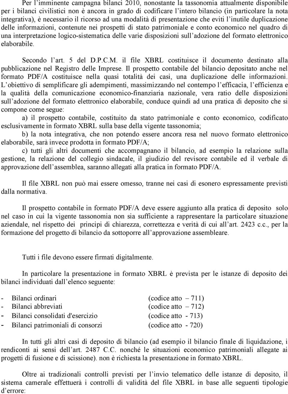 di una interpretazione logico-sistematica delle varie disposizioni sull adozione del formato elettronico elaborabile. Secondo l art. 5 del D.P.C.M.