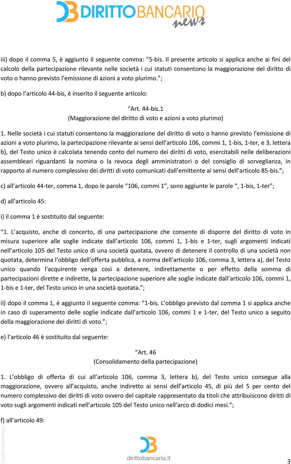 azioni a voto plurimo. ; b) dopo l articolo 44-bis, è inserito il seguente articolo: Art. 44-bis.1 (Maggiorazione del diritto di voto e azioni a voto plurimo) 1.