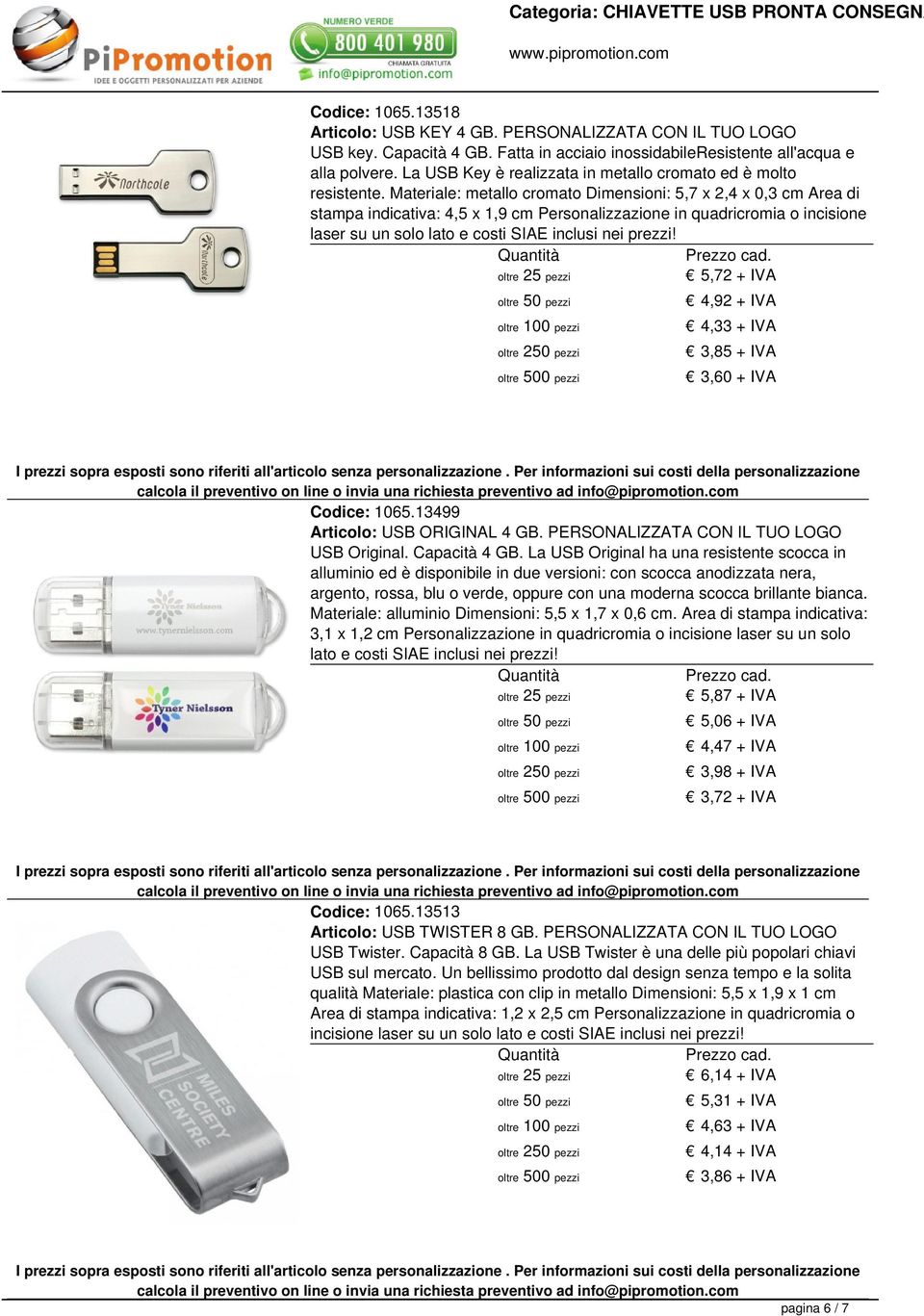 Materiale: metallo cromato Dimensioni: 5,7 x 2,4 x 0,3 cm Area di stampa indicativa: 4,5 x 1,9 cm Personalizzazione in quadricromia o incisione laser su un solo lato e costi 5,72 + IVA 4,92 + IVA