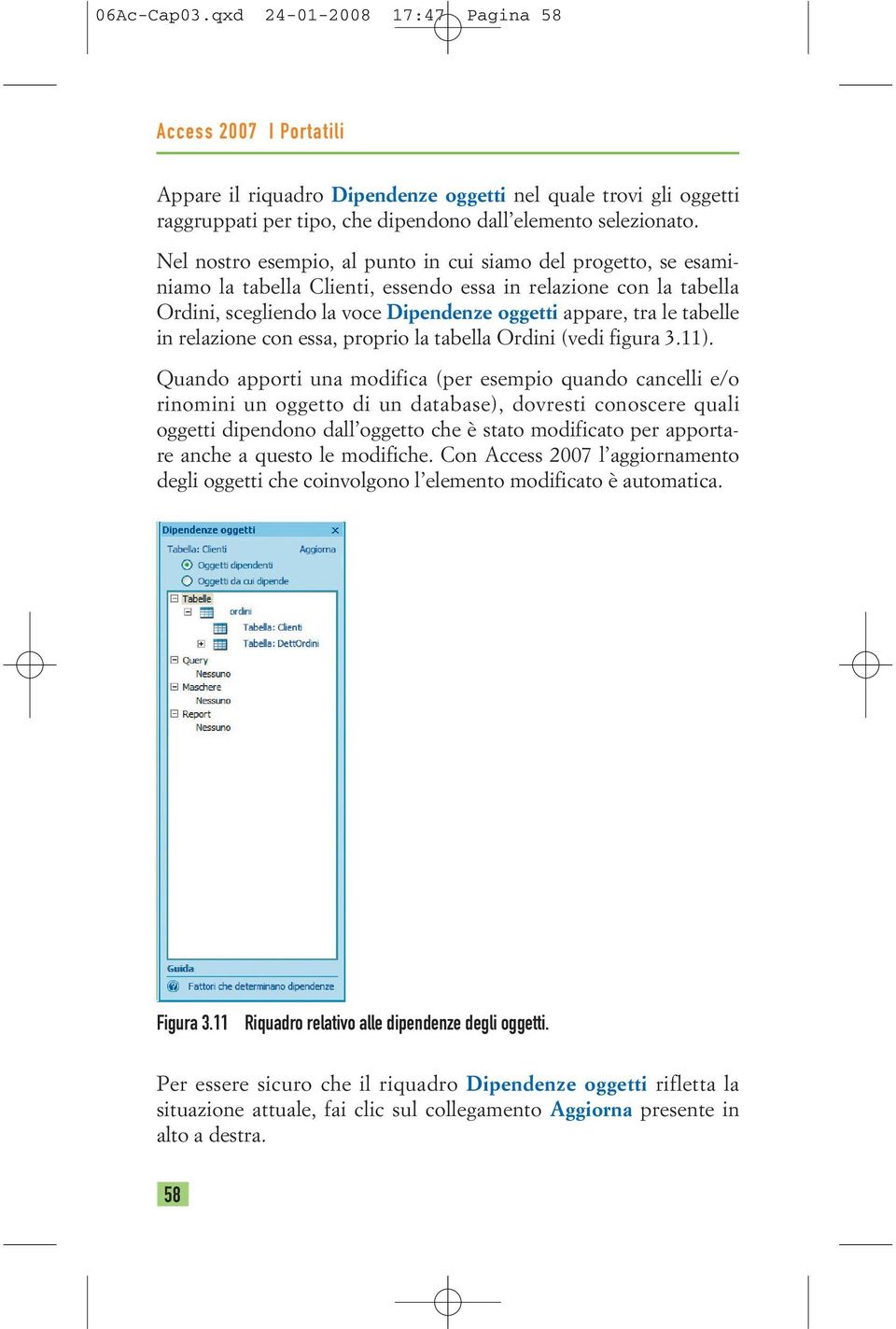 in relazione con essa, proprio la tabella Ordini (vedi figura 3.11).