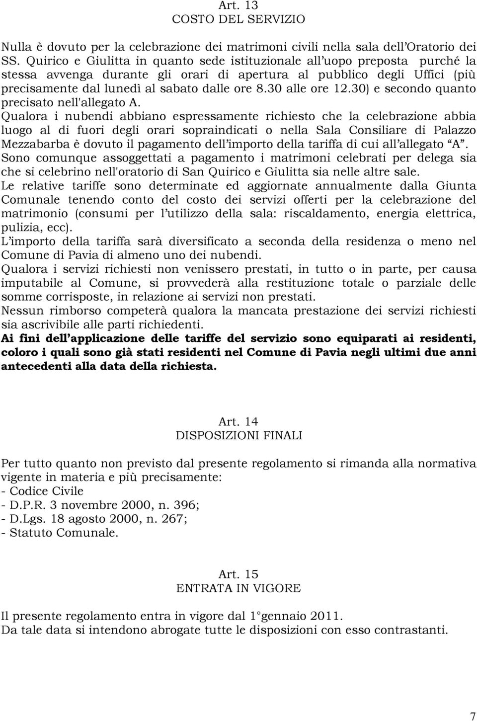 30 alle ore 12.30) e secondo quanto precisato nell'allegato A.