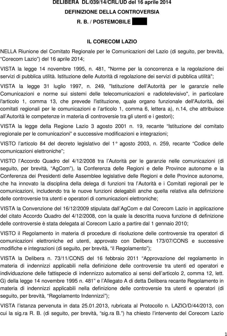 249, "Istituzione dell Autorità per le garanzie nelle Comunicazioni e norme sui sistemi delle telecomunicazioni e radiotelevisivo", in particolare l'articolo 1, comma 13, che prevede l'istituzione,