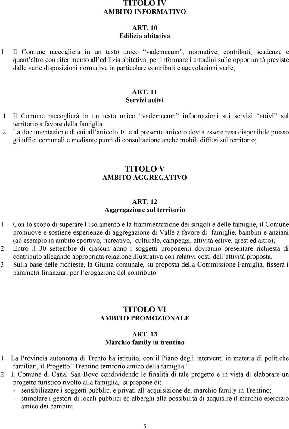 varie disposizioni normative in particolare contributi e agevolazioni varie; ART. 11 Servizi attivi 1.