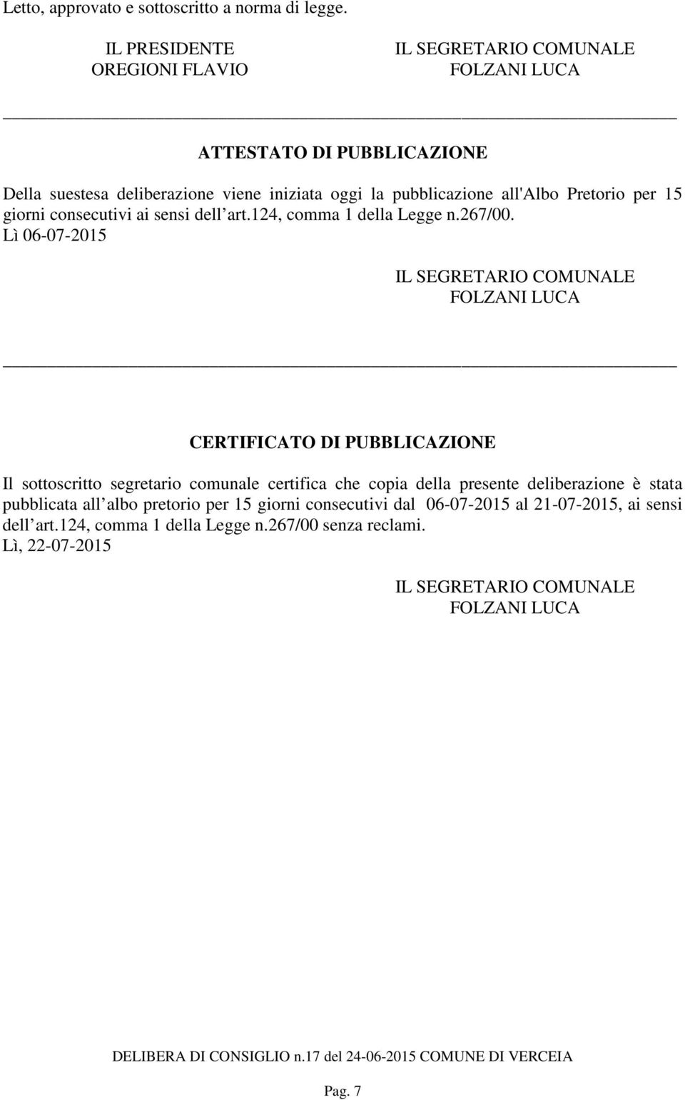 Pretorio per 15 giorni consecutivi ai sensi dell art.124, comma 1 della Legge n.267/00.