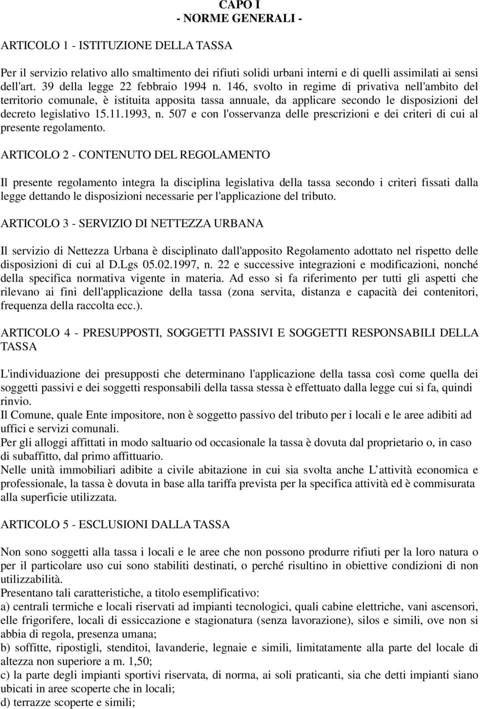 146, svolto in regime di privativa nell'ambito del territorio comunale, è istituita apposita tassa annuale, da applicare secondo le disposizioni del decreto legislativo 15.11.1993, n.