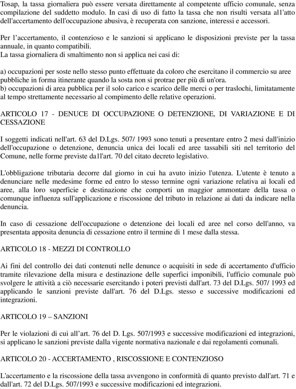 Per l accertamento, il contenzioso e le sanzioni si applicano le disposizioni previste per la tassa annuale, in quanto compatibili.