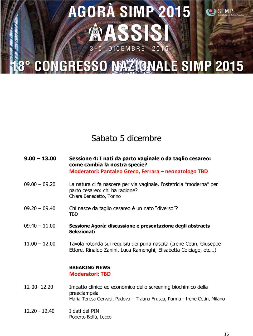 00 Sessione Agorà: discussione e presentazione degli abstracts Selezionati 11.00 12.