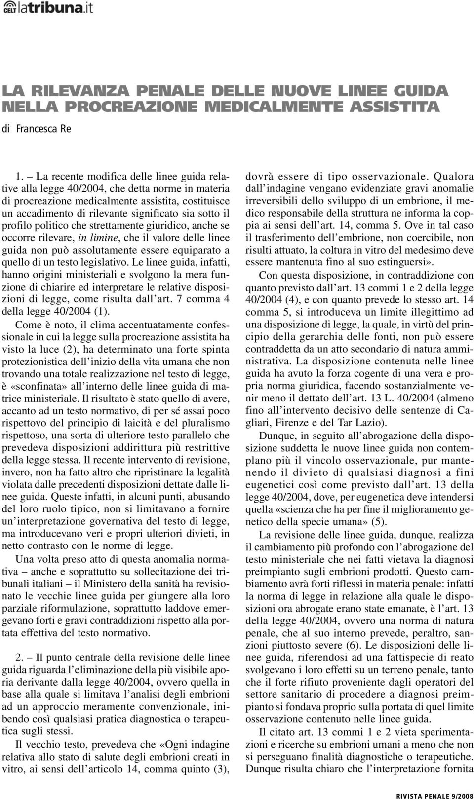 profilo politico che strettamente giuridico, anche se occorre rilevare, in limine, che il valore delle linee guida non può assolutamente essere equiparato a quello di un testo legislativo.