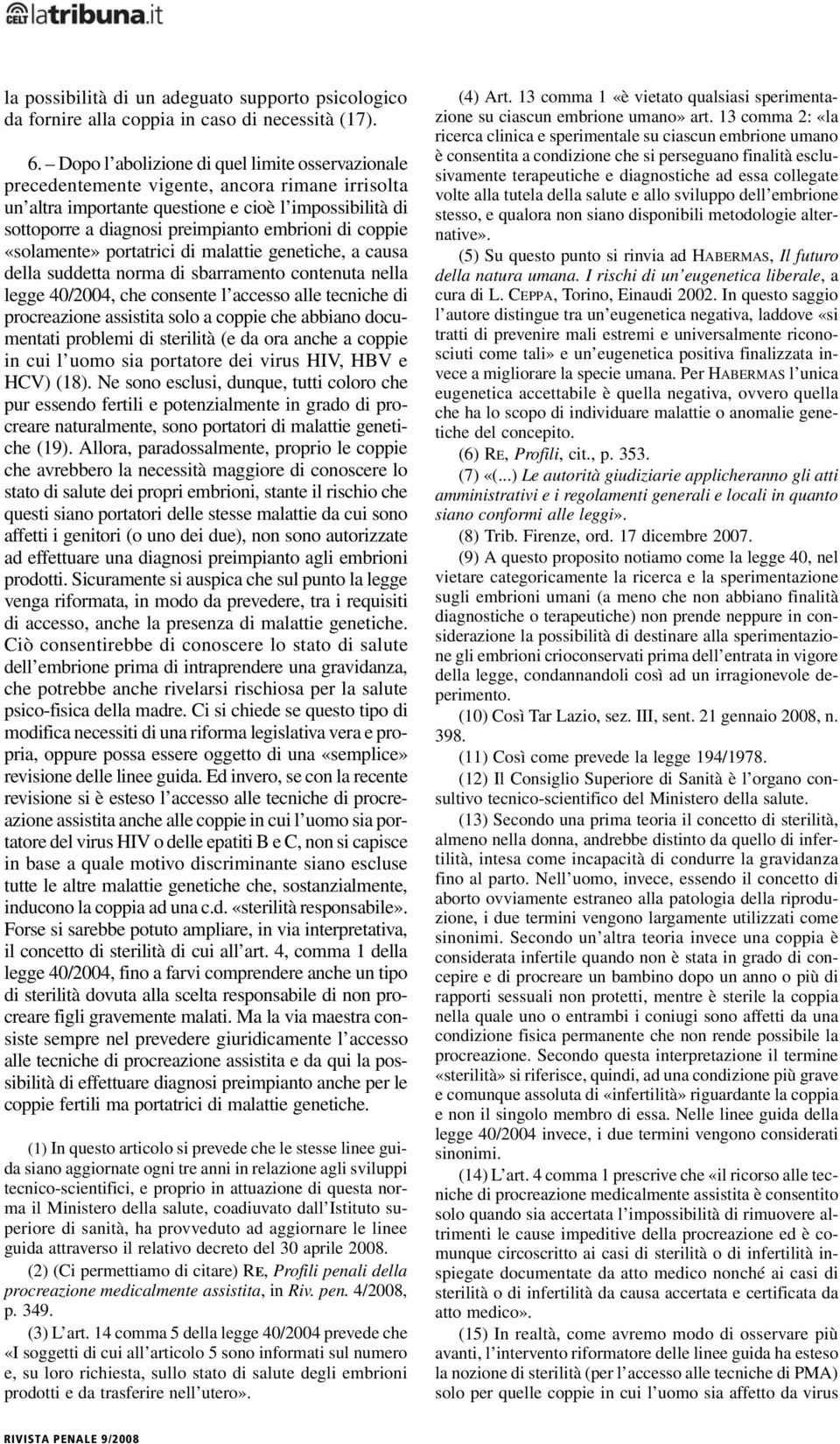 coppie «solamente» portatrici di malattie genetiche, a causa della suddetta norma di sbarramento contenuta nella legge 40/2004, che consente l accesso alle tecniche di procreazione assistita solo a