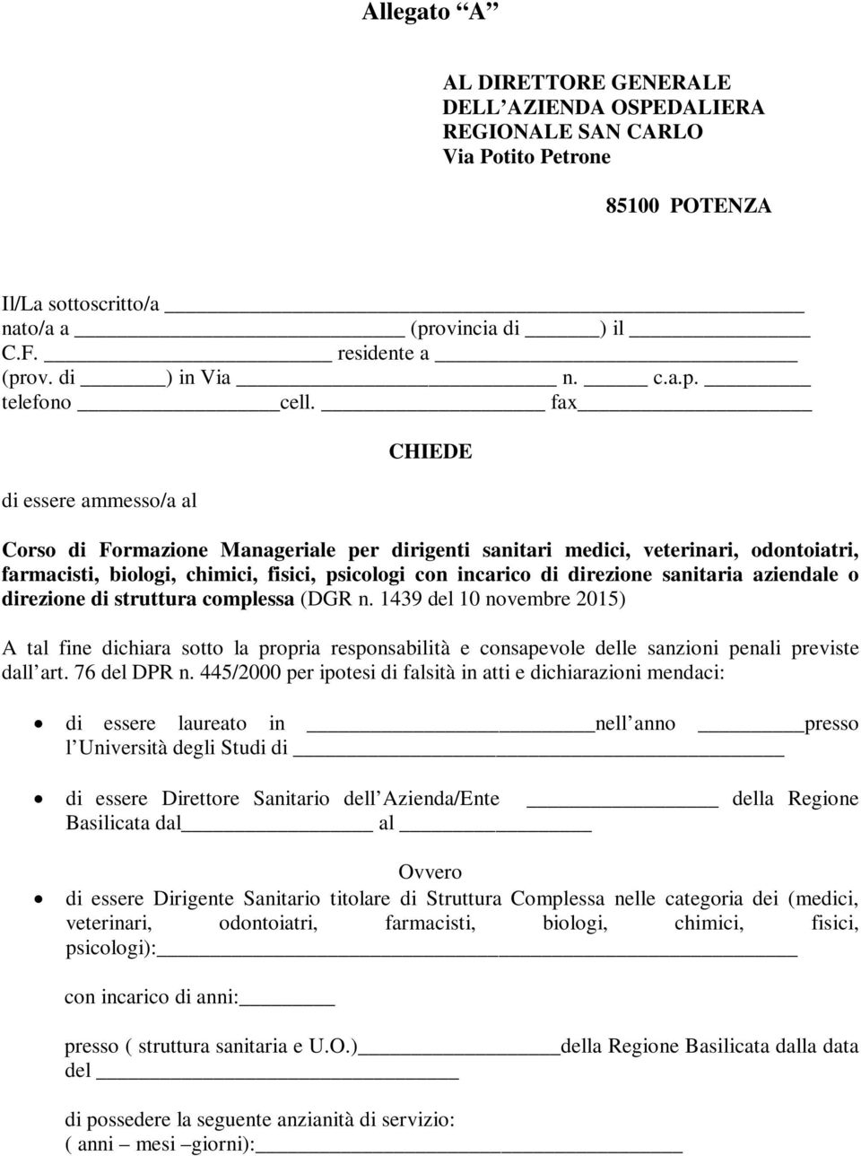 fax di essere ammesso/a al CHIEDE Corso di Formazione Manageriale per dirigenti sanitari medici, veterinari, odontoiatri, farmacisti, biologi, chimici, fisici, psicologi con incarico di direzione