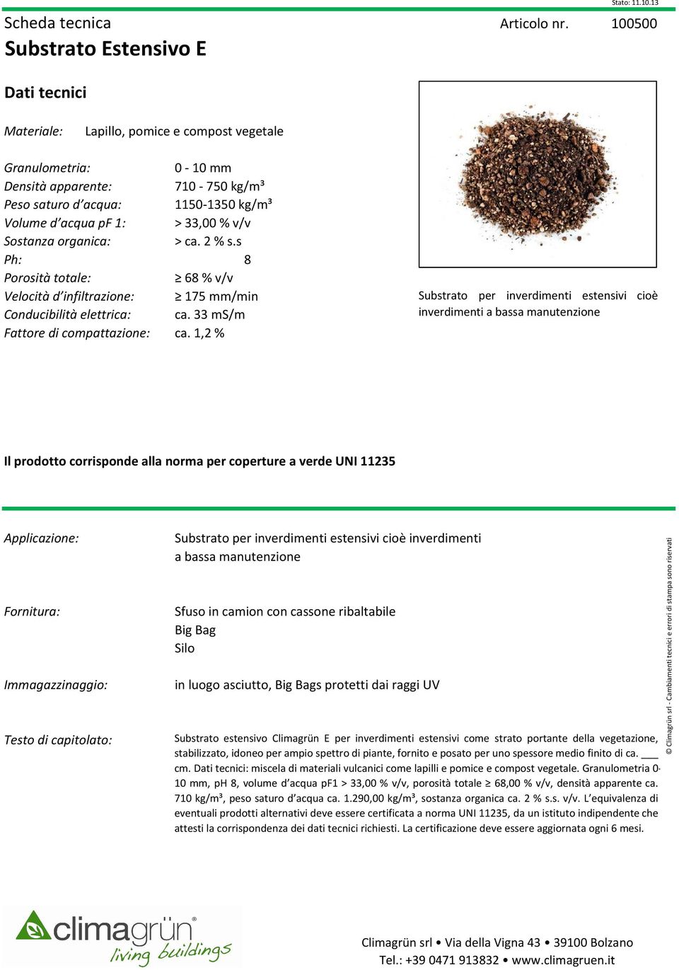 Sostanza organica: > ca. 2 % s.s Ph: 8 Porosità totale: 68 % v/v Velocità d infiltrazione: 175 mm/min Conducibilità elettrica: ca. 33 ms/m Fattore di compattazione: ca.