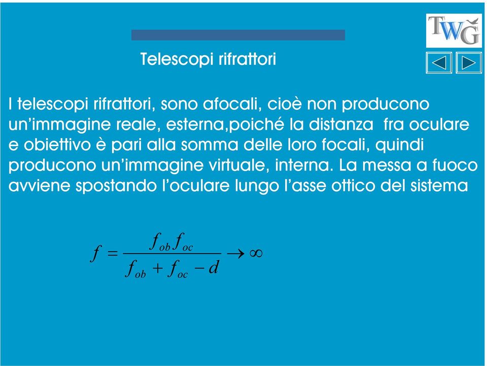 delle loro focali, quindi producono un immagine virtuale, interna.