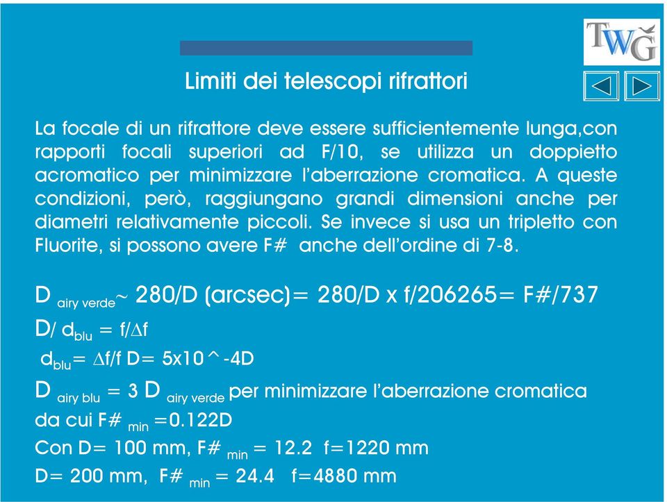 Se invece si usa un tripletto con Fluorite, si possono avere F# anche dell ordine di 7-8.