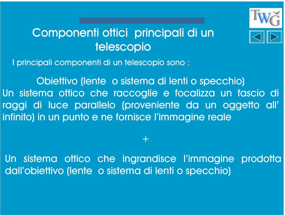 luce parallelo (proveniente da un oggetto all infinito) in un punto e ne fornisce l immagine reale + Un