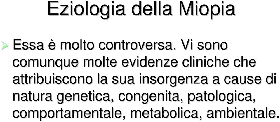 attribuiscono la sua insorgenza a cause di natura