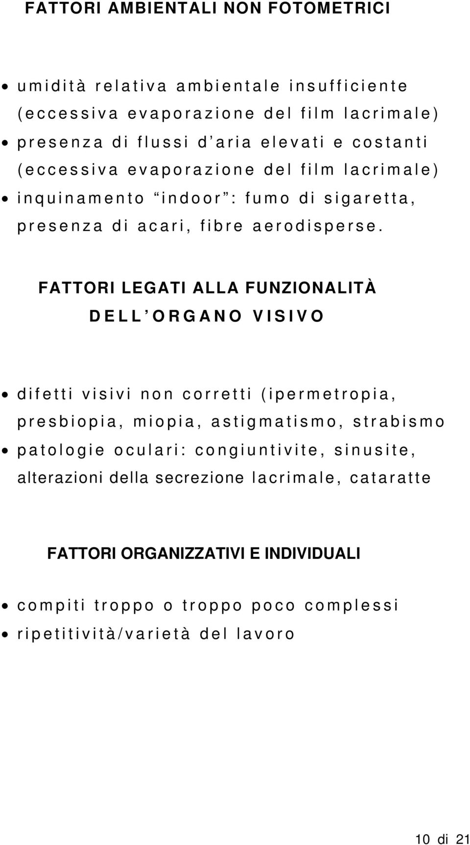 FATTORI LEGATI ALLA FUNZIONALITÀ DELL ORGANO VISIVO difetti visivi non corretti (ipermetropia, presbiopia, miopia, astigmatismo, strabismo patologie oculari: