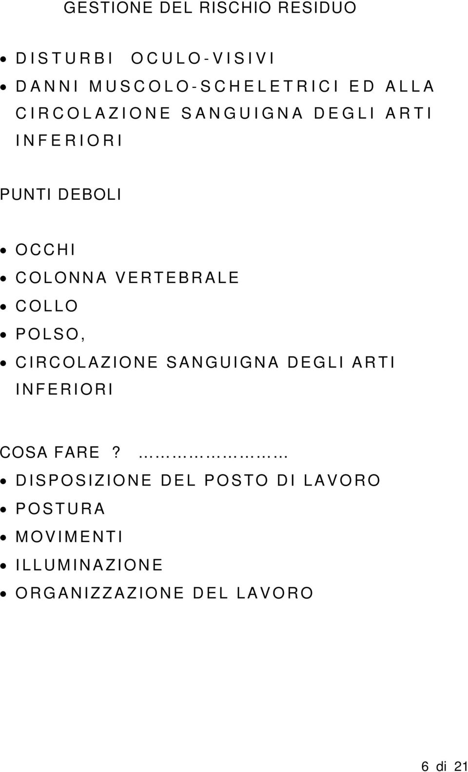 VERTEBRALE COLLO POLSO, CIRCOLAZIONE SANGUIGNA DEGLI ARTI INFERIORI COSA FARE?