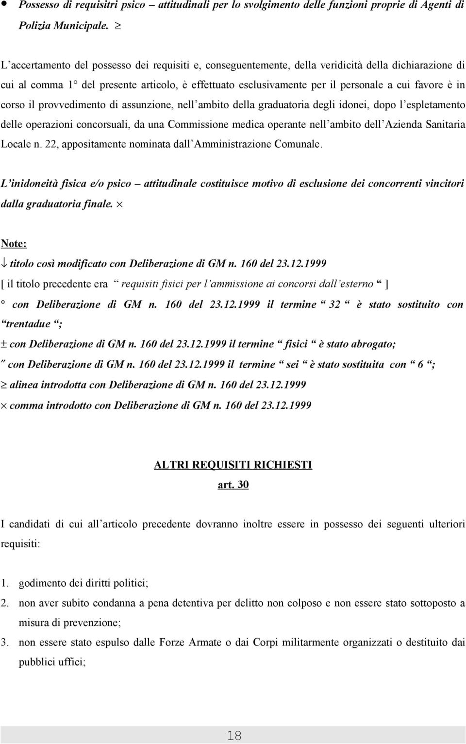 è in corso il provvedimento di assunzione, nell ambito della graduatoria degli idonei, dopo l espletamento delle operazioni concorsuali, da una Commissione medica operante nell ambito dell Azienda