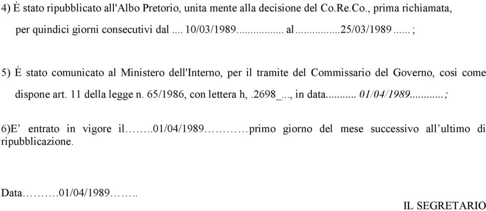 .. ; 5) È stato comunicato al Ministero dell'interno, per il tramite del Commissario del Governo, cosi come dispone art.