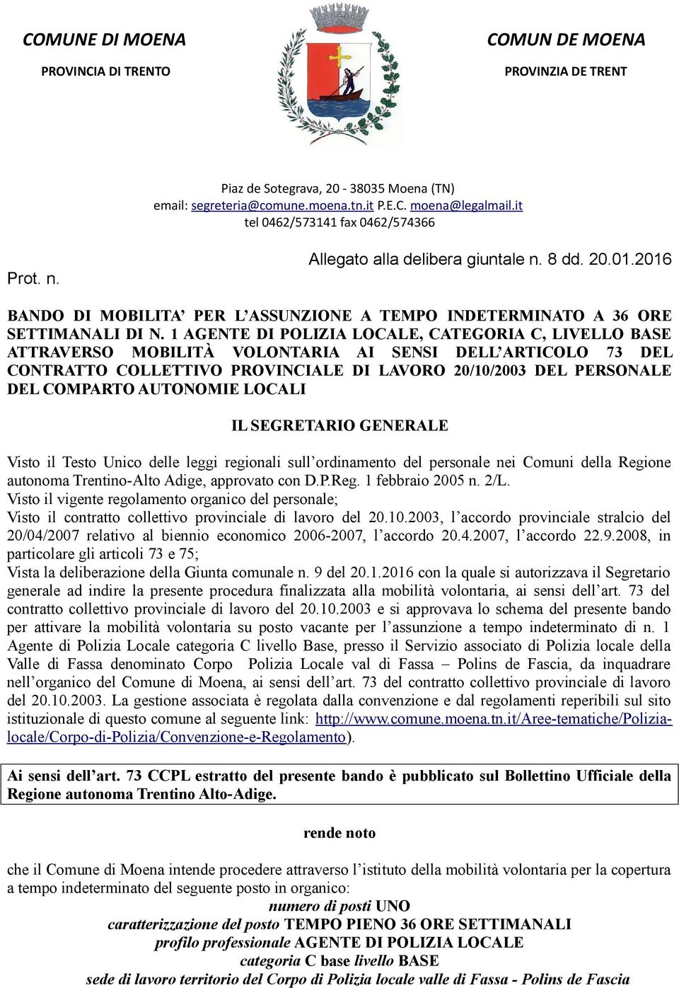 1 AGENTE DI POLIZIA LOCALE, CATEGORIA C, LIVELLO BASE ATTRAVERSO MOBILITÀ VOLONTARIA AI SENSI DELL ARTICOLO 73 DEL CONTRATTO COLLETTIVO PROVINCIALE DI LAVORO 20/10/2003 DEL PERSONALE DEL COMPARTO