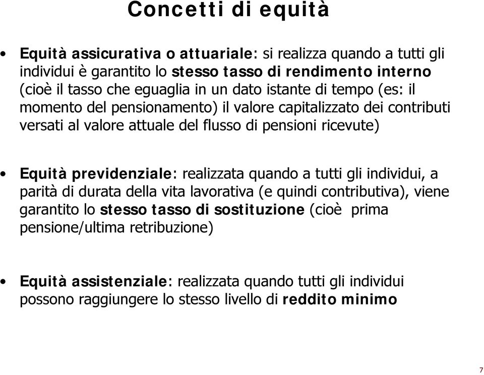 ricevute) Equità previdenziale: realizzata quando a tutti gli individui, a parità di durata della vita lavorativa (e quindi contributiva), viene garantito lo stesso