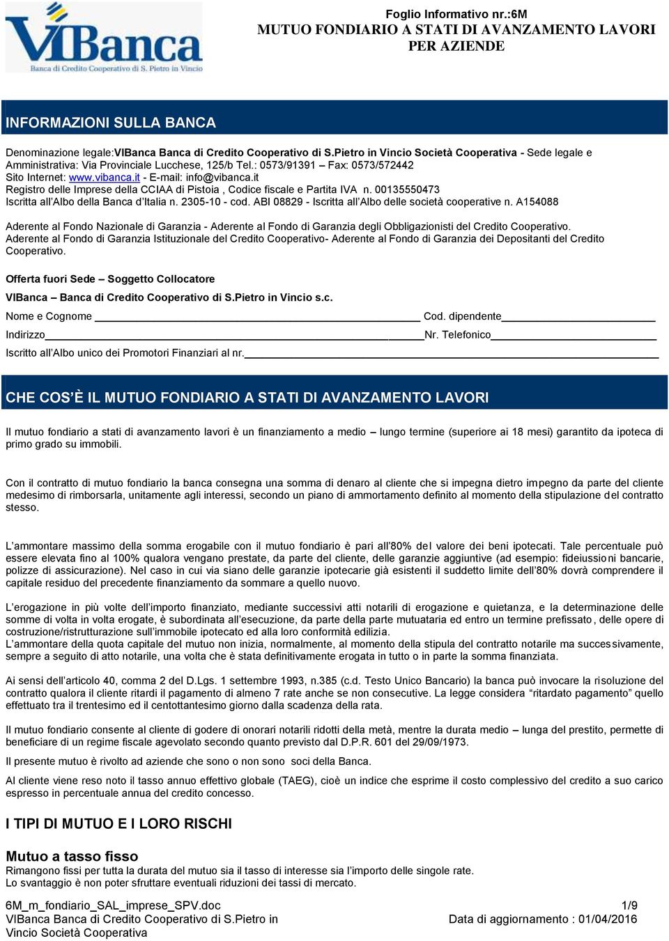 ABI 08829 - Iscritta all Albo delle società cooperative n. A154088 Aderente al Fondo Nazionale di Garanzia - Aderente al Fondo di Garanzia degli Obbligazionisti del Credito Cooperativo.