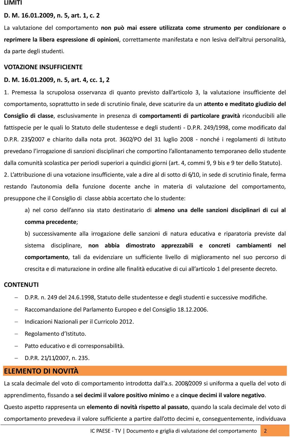 personalità, da parte degli studenti. VOTAZIONE INSUFFICIENTE D. M. 16.01.2009, n. 5, art. 4, cc. 1, 2 1.